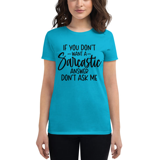 If You Don't Want A Sarcastic Answer Don't Ask Me, Women's short sleeve t-shirt