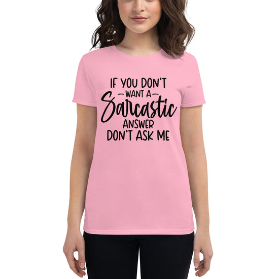 If You Don't Want A Sarcastic Answer Don't Ask Me, Women's short sleeve t-shirt