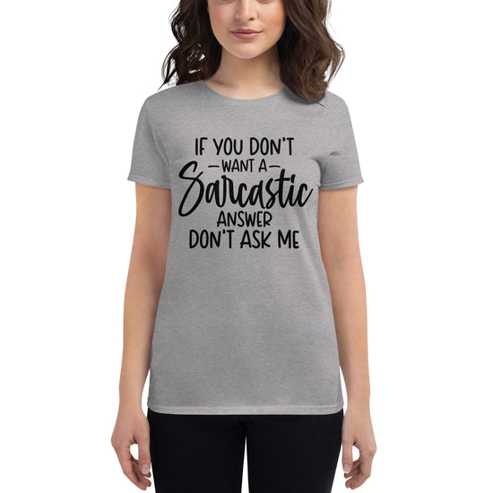 If You Don't Want A Sarcastic Answer Don't Ask Me, Women's short sleeve t-shirt