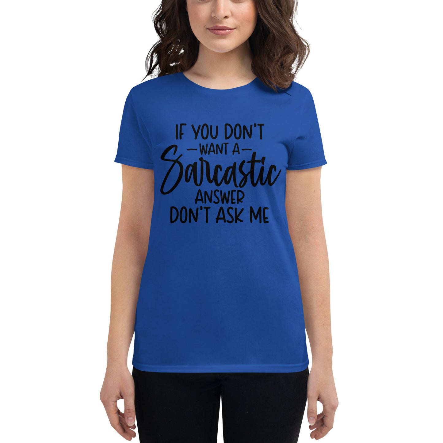 If You Don't Want A Sarcastic Answer Don't Ask Me, Women's short sleeve t-shirt