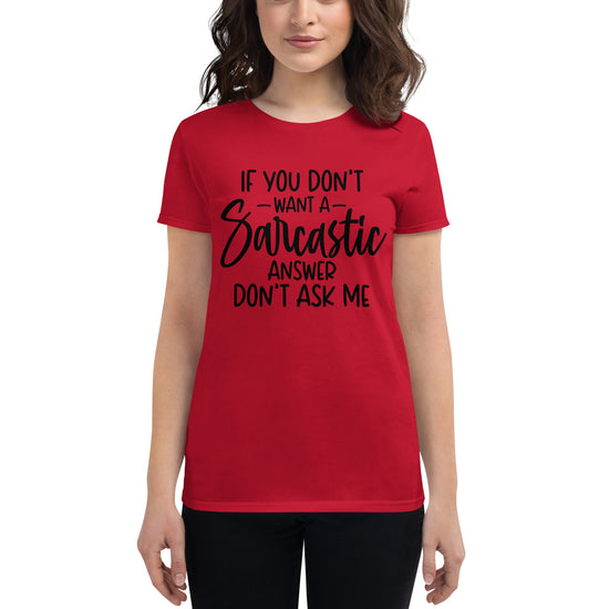 If You Don't Want A Sarcastic Answer Don't Ask Me, Women's short sleeve t-shirt