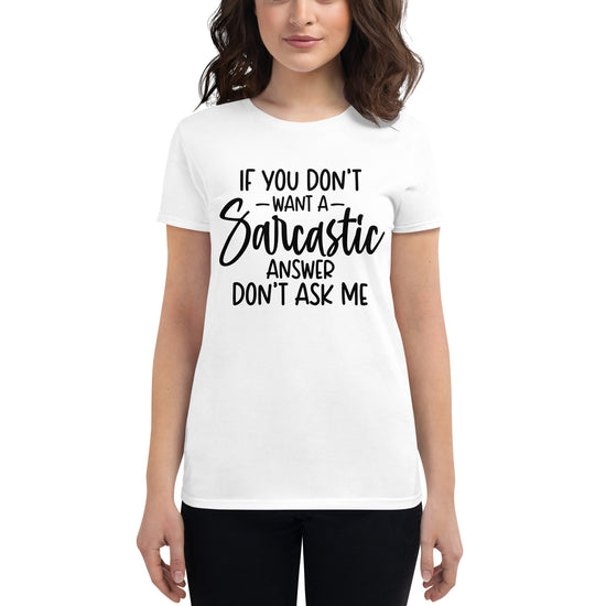 If You Don't Want A Sarcastic Answer Don't Ask Me, Women's short sleeve t-shirt